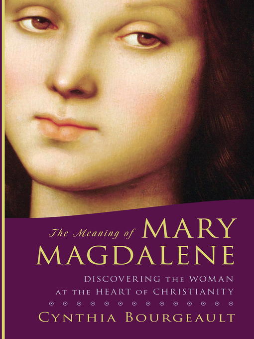 Détails du titre pour The Meaning of Mary Magdalene par Cynthia Bourgeault - Liste d'attente